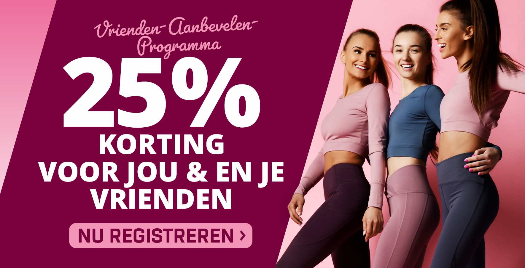 VRIENDEN-AANBEVELEN-PROGRAMMA: 25% KORTING VOOR JOU & EN JE VRIENDEN