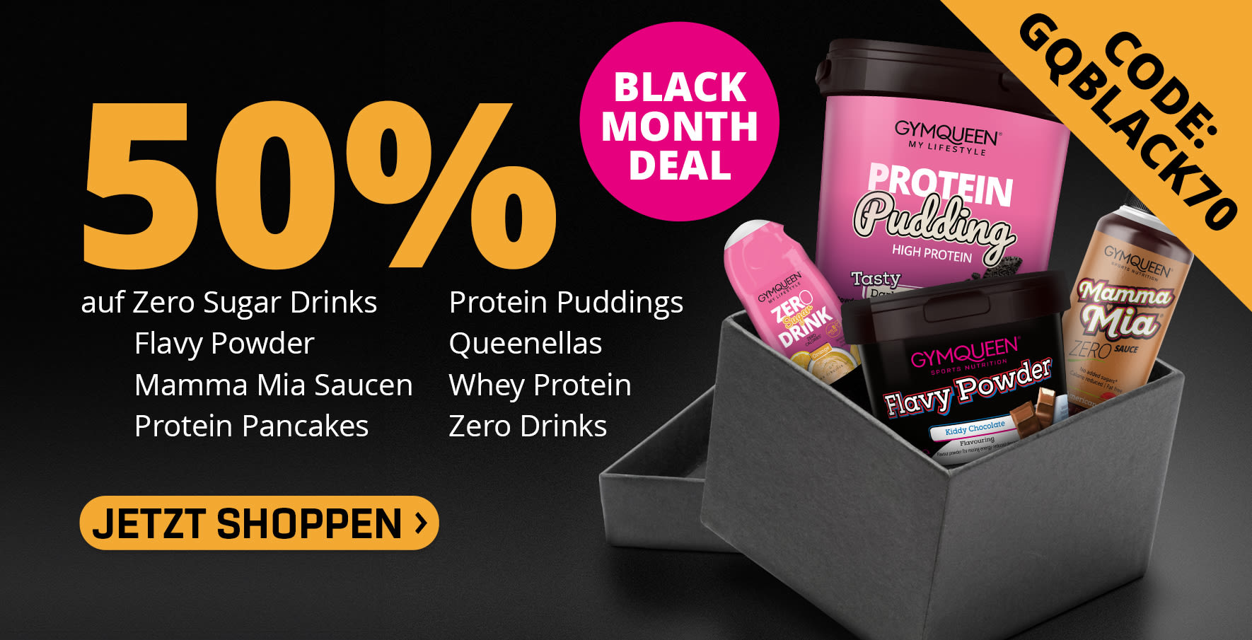 schwarzes Banner mit orange-gelber Schrift und verschiedenen GQ Produkten rechts - Verweis auf das Black Month Angebot von 50% Rabatt auf Mammai Mia Saucen, Flavy Powder, Pancake und Pudding-Pulver, Quenellas Whey Protein und Zero Drinks mit dem Code GQBLACK70