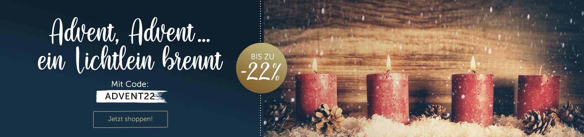 Advent, Advent … ein Lichtlein brennt. Hol dir jetzt bis zu 22% Rabatt auf Alles zum 3ten Advent.
